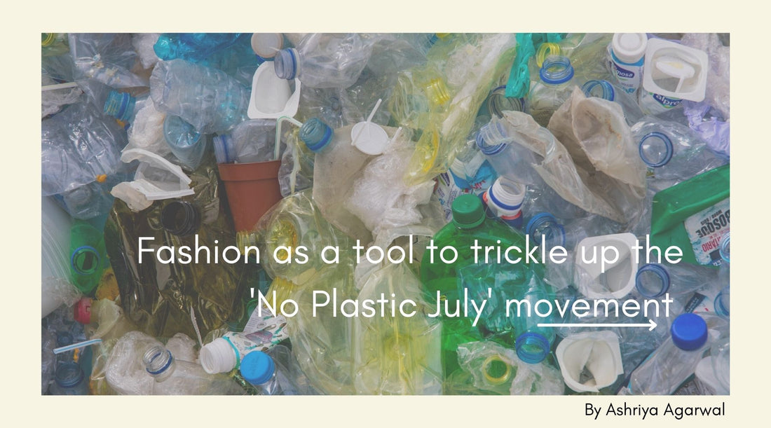 Fashion as a tool to trickle up the 'No Plastic July' movement